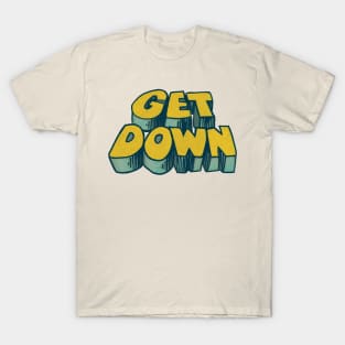 Get Down / 70s Style Aesthetic Typography Design T-Shirt
